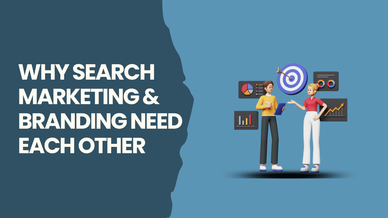 Why Search Marketing & Branding Need Each Other